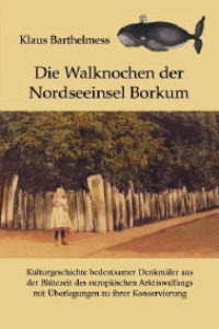 Klaus Barthelmess (2008):  Die Walknochen der Nordseeinsel Borkum
